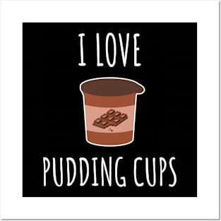 I Love Pudding Cups Posters and Art